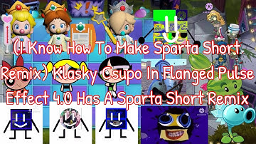 (I Know How To Make A Sparta Short Remix) Klasky Csupo In Flanged Pulse Effect 4.0 Has A SSR