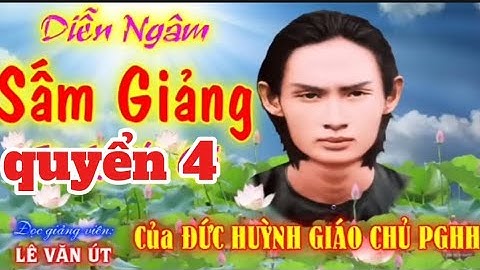 Sám giảng quyển 4 của Đức Huỳnh Giáo Chủ.lê văn út ngâm, giọng rất hay