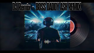 DJ REMIX - Boss Daddy Ash Remix (Lab Edit) | Official Audio