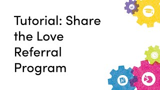 Tutorial: Share the Love Referral Program