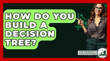 How Do You Build A Decision Tree? - The Friendly Statistician
