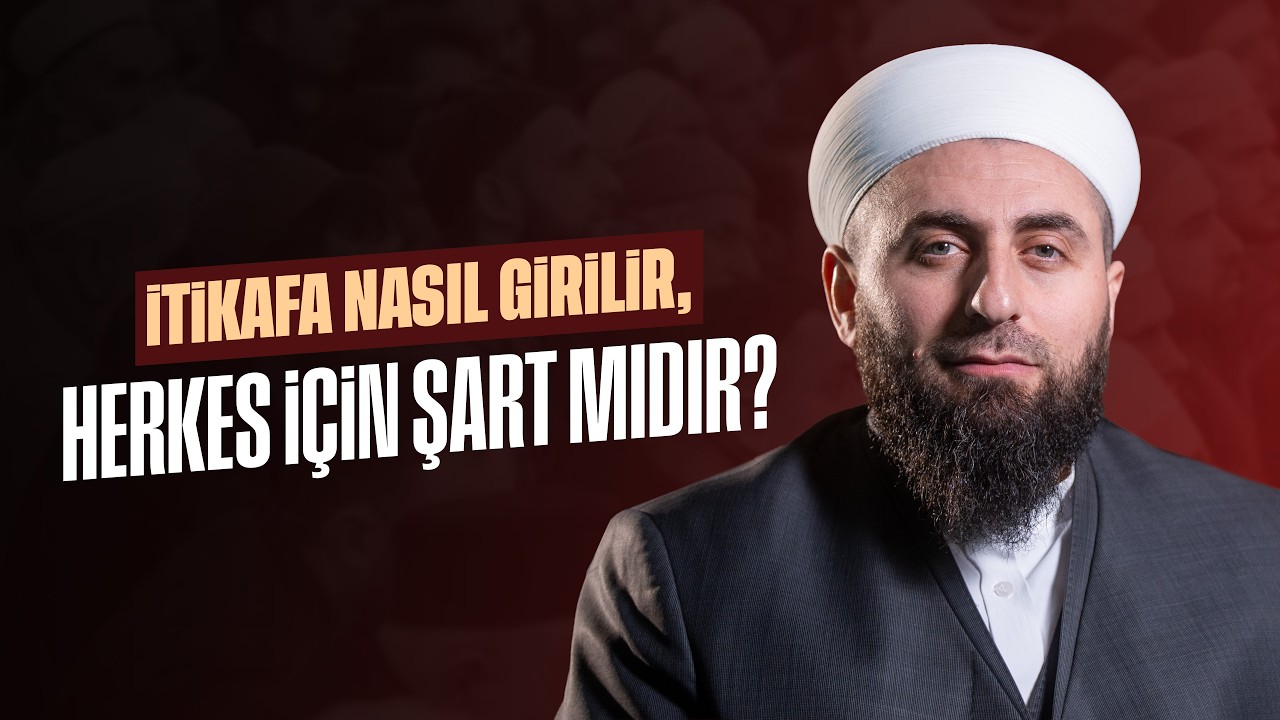İtikafa Nasıl Girilir, Herkes İçin Şart Mıdır?
