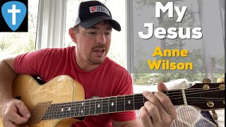 Video thumbnail of "My Jesus | Anne Wilson | Beginner Guitar Lesson"