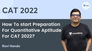 How To start Preparation For Quantitative Aptitude For CAT 2022? | Ravi Handa | Unacademy CAT
