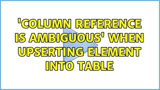 'Column reference is ambiguous' when upserting element into table (2 Solutions!!) Wealth