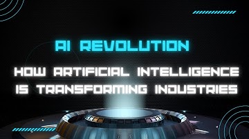 AI Revolution: How Artificial Intelligence is Transforming Industries
