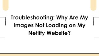 Troubleshooting: Why Are My Images Not Loading on My Netlify Website?