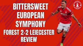 BITTERSWEET EUROPEAN SYMPHONY | FOREST 2-2 LEICESTER REVIEW | NOTTINGHAM FOREST PODCAST | EPL