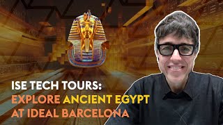 Explore Ancient Egypt at IDEAL Barcelona an ISE Tech Tour