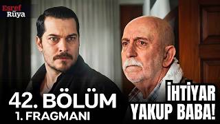Eşref Rüya 42. Bölüm 1. Fragmanı - İHTİYAR ASLINDA KİM ? YAKUP BABA DETAYI!