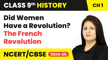 Did Women Have a Revolution? - The French Revolution | Class 9 History Chapter 1 | CBSE 2024-25