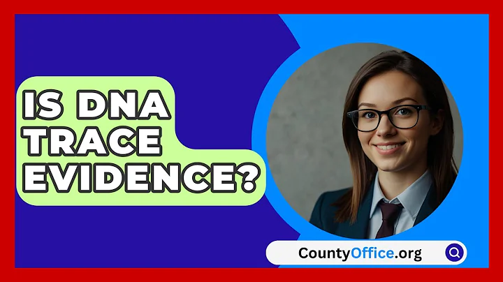 Is DNA Trace Evidence? - CountyOffice.org