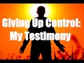 Giving Up Control - My Testimony  - How I Became a Christian