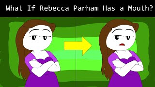 What If Rebecca Parham Has A Mouth ?