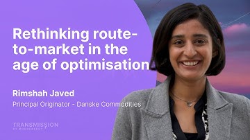 Rethinking Route to Market in the Age of Optimisation with Rimshah Javed (Danske Commodities)