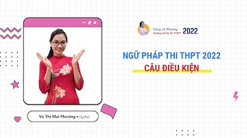 NGỮ PHÁP TIẾNG ANH 2022 - THI THPT QUỐC GIA - CÂU ĐIỀU KIỆN || Cô Vũ Mai Phương