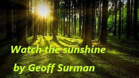Watch the sunshine every day