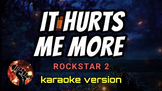 IT HURTS ME MORE - ROCKSTAR 2 (karaoke version)