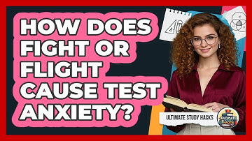 How Does Fight Or Flight Cause Test Anxiety? - Ultimate Study Hacks