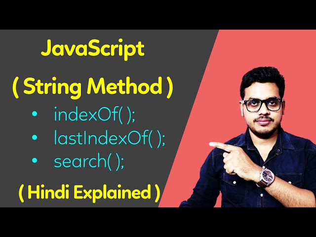 JavaScript string method in Hindi | JavaScript use of indexOf(), lastIndexOf(), search() class=