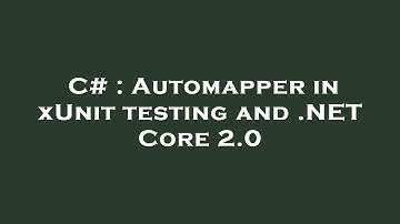 C# : Automapper in xUnit testing and .NET Core 2.0