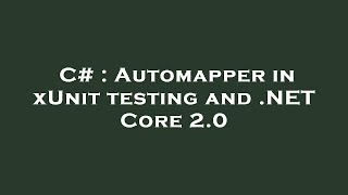 C# : Automapper in xUnit testing and .NET Core 2.0
