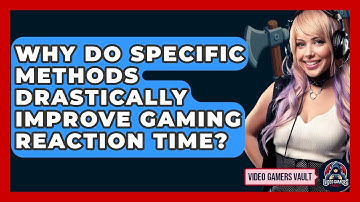 Why Do Specific Methods Drastically Improve Gaming Reaction Time? - Video Gamers Vault