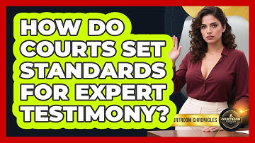 How Do Courts Set Standards For Expert Testimony? - Courtroom Chronicles