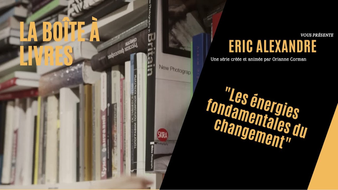 Les énergies fondamentales du changement avec Eric Alexandre - YouTube