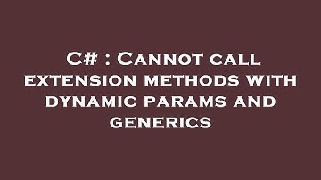 C# : Cannot call extension methods with dynamic params and generics
