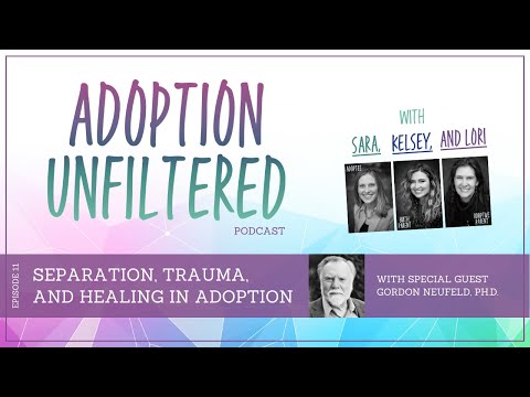 Ep 11: Separation, Trauma, and Healing in Adoption with Dr. Gordon Neufeld