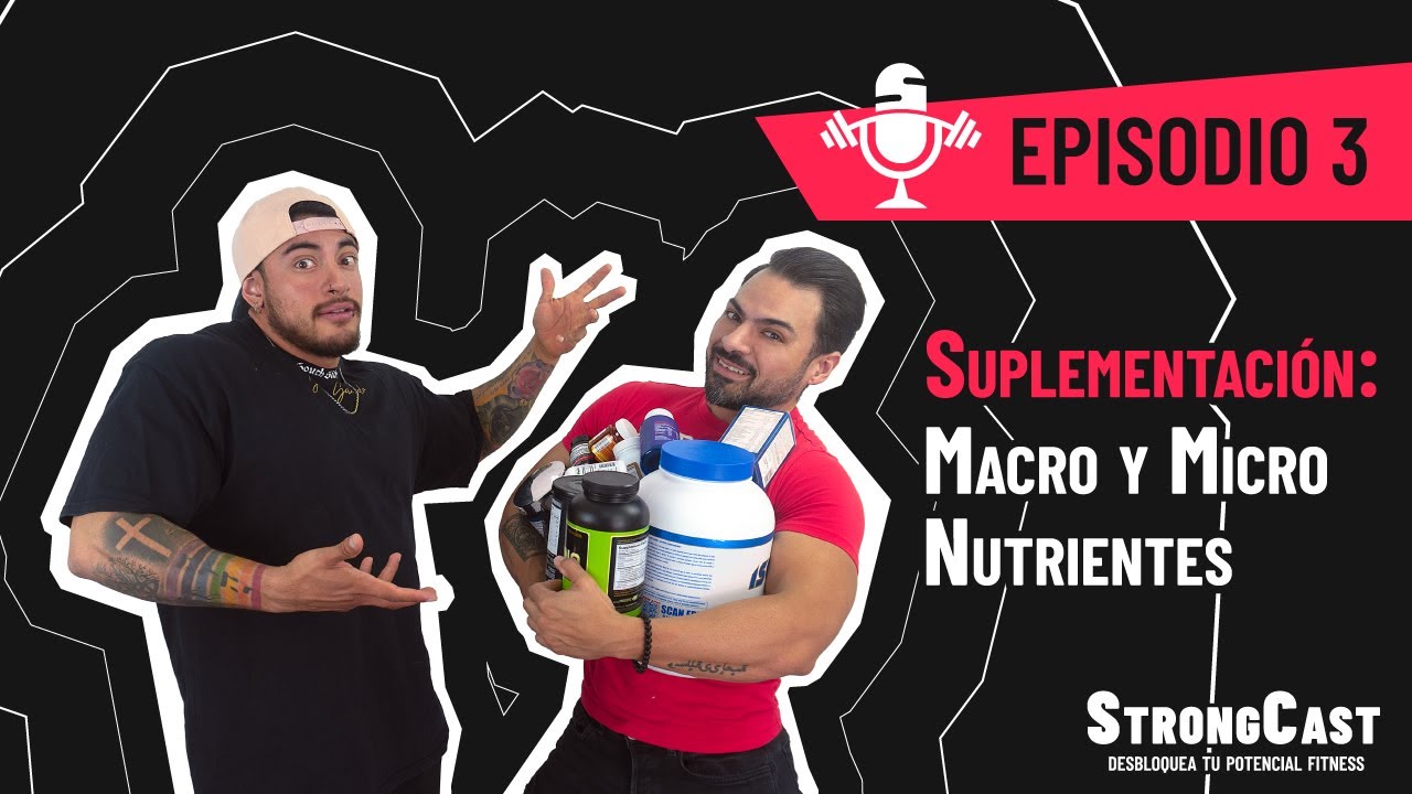 STRONGCAST | Episodio 3 | Suplementación: Macro y Micro Nutrientes