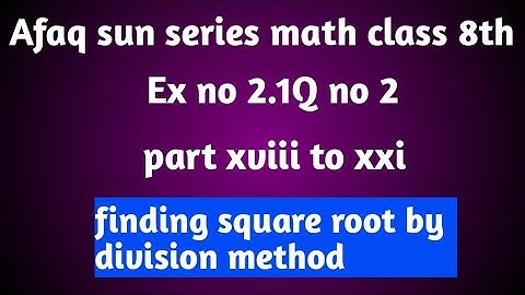 Afaq sun series math class 8 ex no 2.1Q no2 part xviii to xxi.finding square root by division method