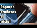 Eliminar arañazos del cristal de tu reloj o teléfono móvil