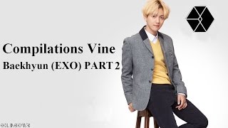 Compilations Vine - Baekhyun (EXO) PART 2