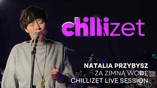 Natalia Przybysz - Za Zimną Wodę #CHILLIZETLIVESESSION