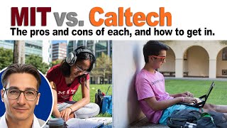 MIT vs. Caltech: The pros and cons of each school, and how to get in.