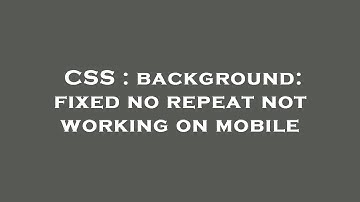 CSS : background: fixed no repeat not working on mobile