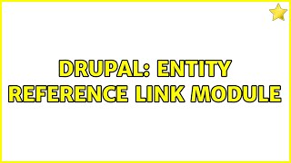 Drupal: Entity reference link module (2 Solutions!!)