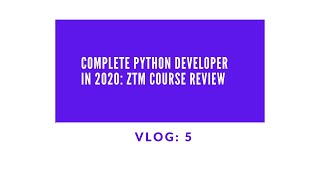 Udemy: Complete Python Developer in 2020  ZTM Vlog 5