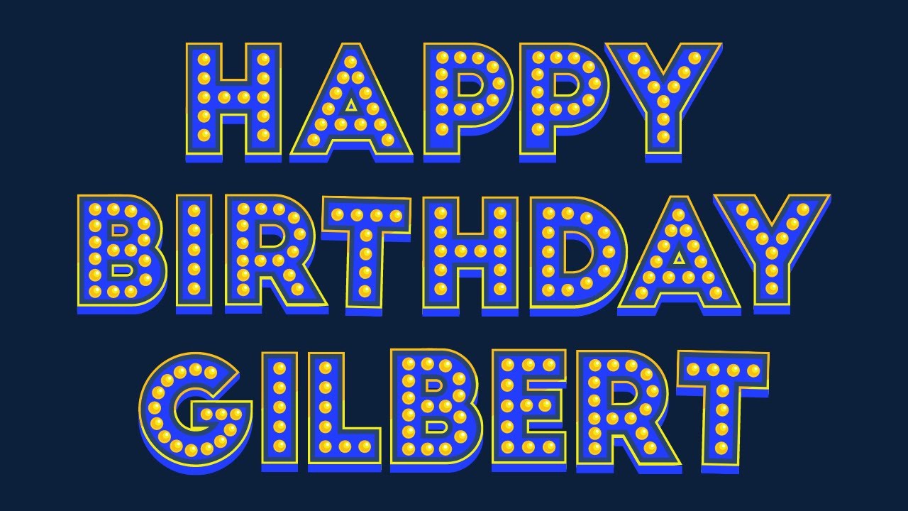 Happy Birthday Gilbert YouTube