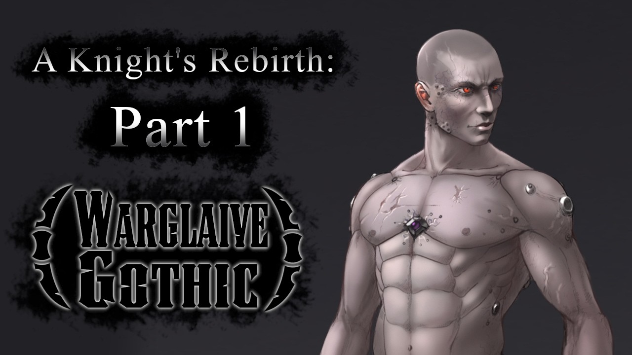 "A Knight's Rebirth: Part 1" A Warglaive Gothic Story