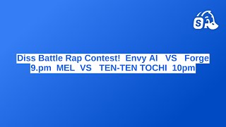 Diss Battle Rap Contest  Envy Ai   Vs   Forge 9pm  Mel  Vs   Tenten Tochi  10pm