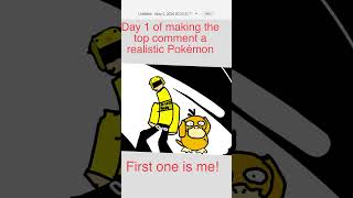 Day 1 of making the top comment a realistic Pokémon