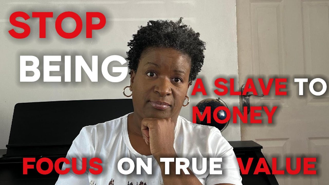 Stop Being A Slave To Money: Focus On True Value