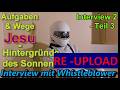 Aufgaben und Wege Jesu - ZWEITES Interview - Teil 3 - RE- Upload
