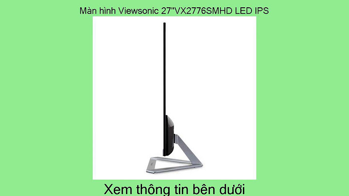 Đánh giá màn hình viewsonic vx2776smhd năm 2024