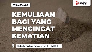 Kemuliaan Bagi Yang Mengingat Kematian - Ustadz Fadlan Fahamsyah, Lc., M.H.I