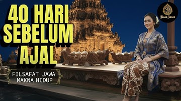 TERUNGKAP! Filsafat Jawa Kuno tentang Tanda 40 Hari Sebelum Ajal Tiba yang Diabaikan