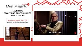 Bartek Igielski - Magento 2 Front-end performance tips & tricks MM17PL